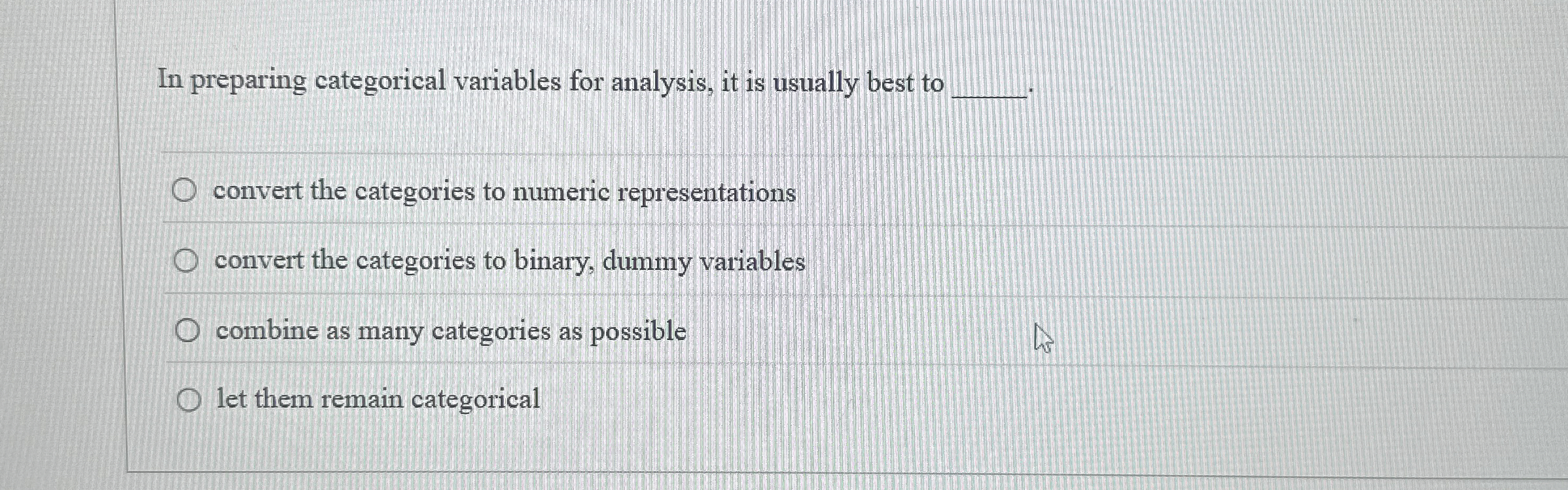 In preparing categorical variables for analysis,