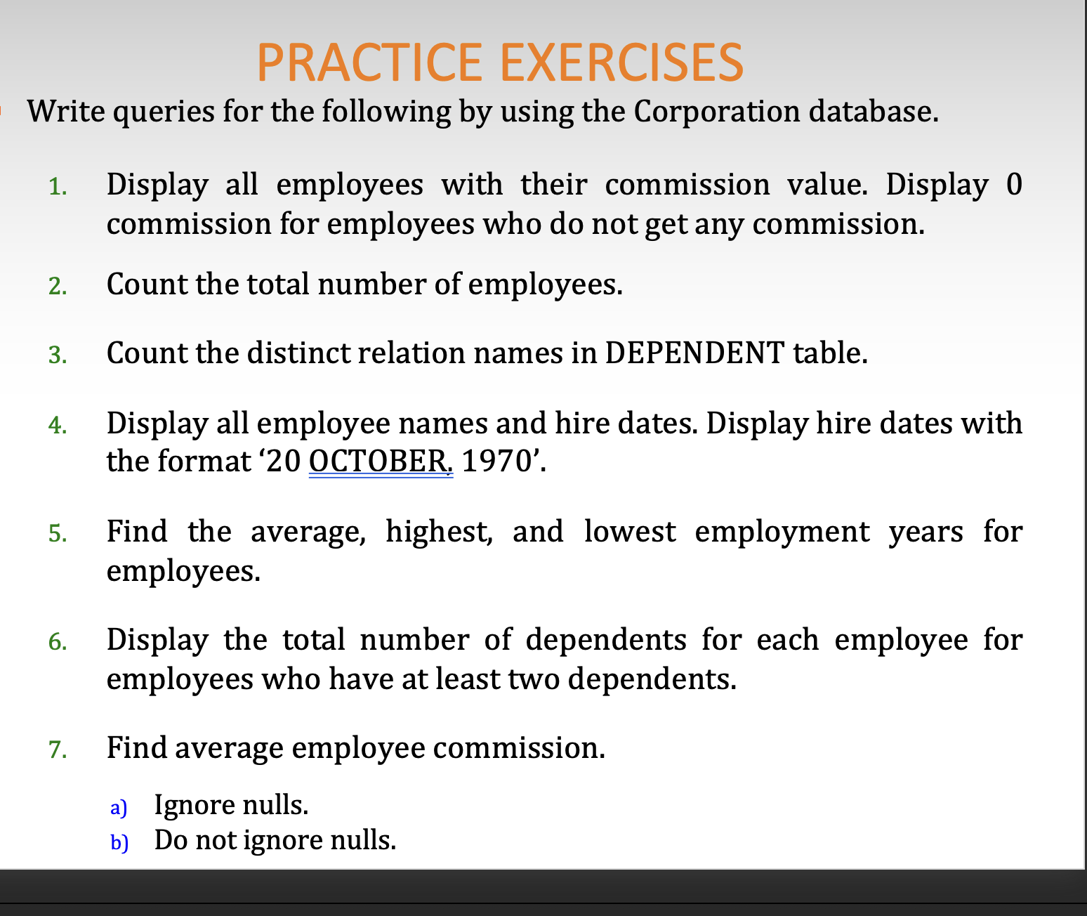 PRACTICE EXERCISES Write queries for the