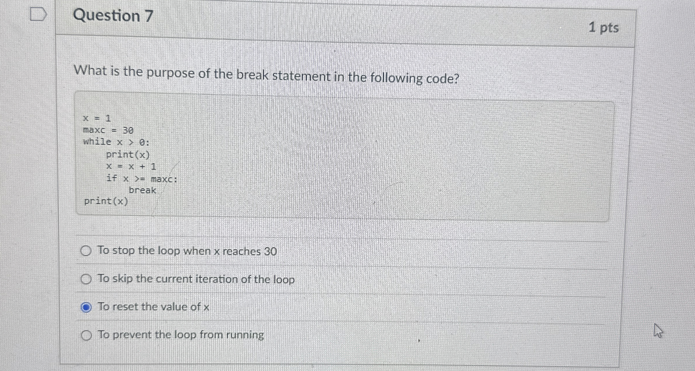 Question 7 1 pts What is the purpose of the break