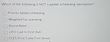Which of the following is NOT a packet scheduling