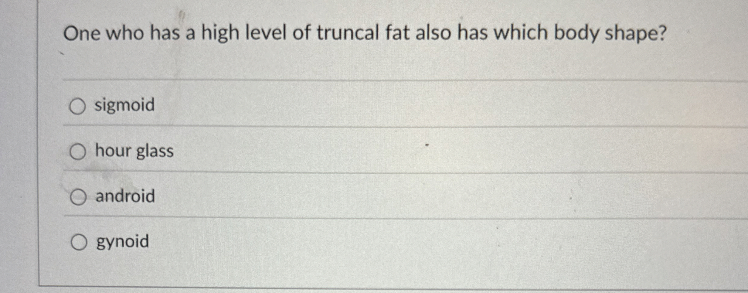 One who has a high level of truncal fat also has