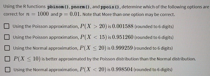 Using the R functions pbinom ( ) , pnorm ( ) ,