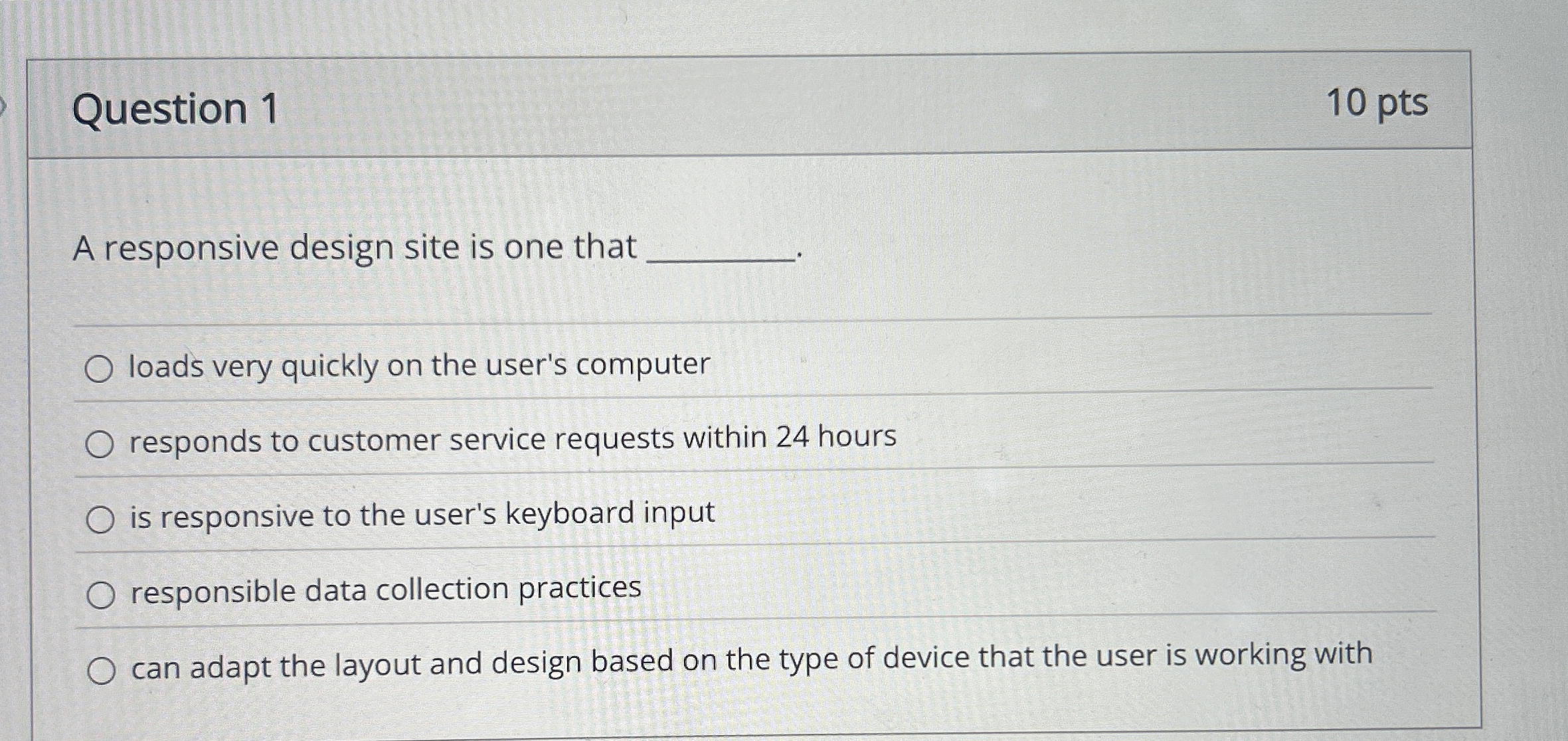Question 1 1 0 pts A responsive design site is