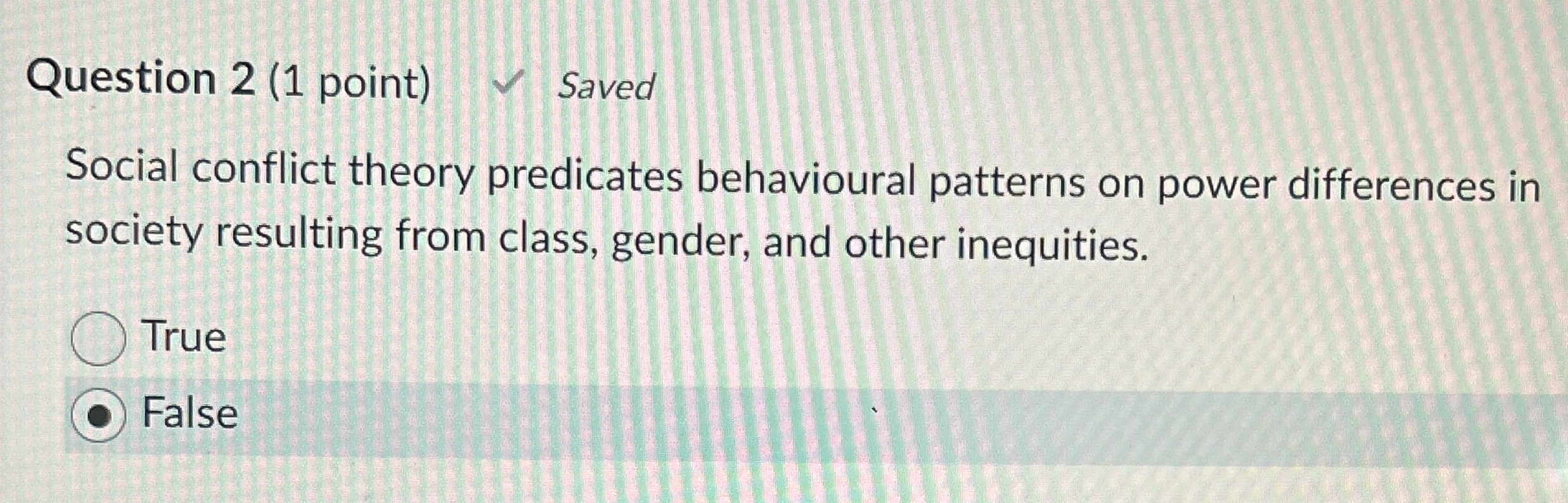 Question 2 ( 1 point ) Social conflict theory