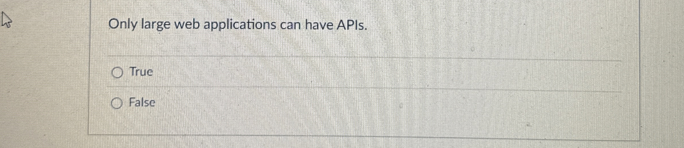 Only large web applications can have APIs. True