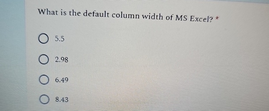 What is the default column width of MS Excel? * 5