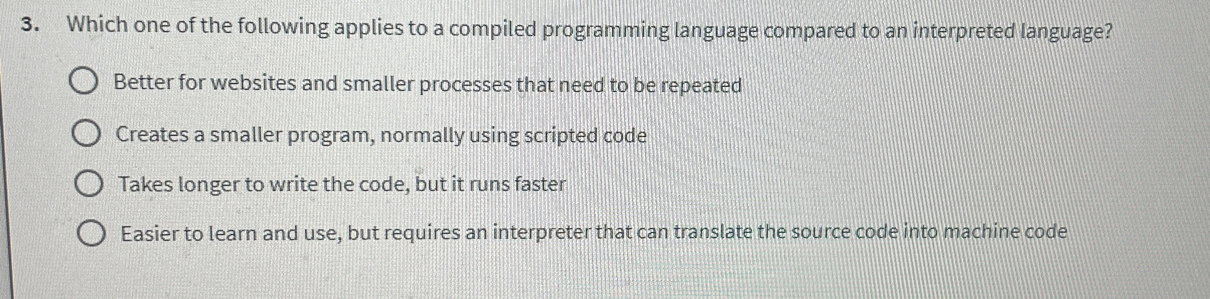 Which one of the following applies to a compiled