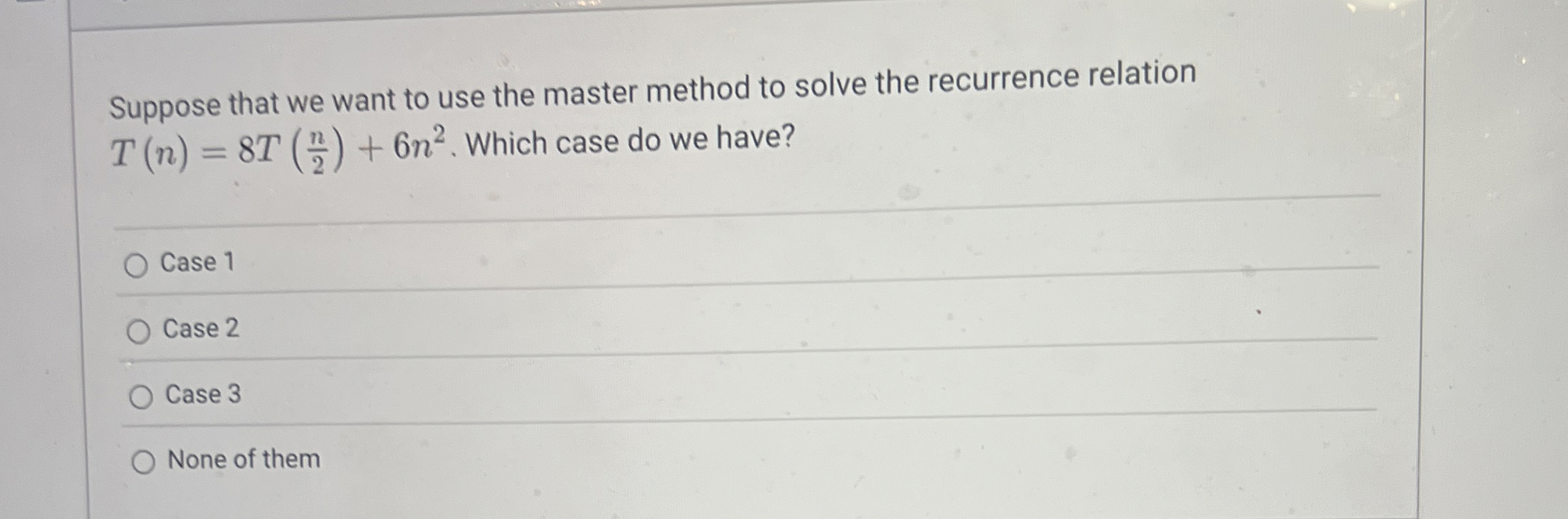 Suppose that we want to use the master method to