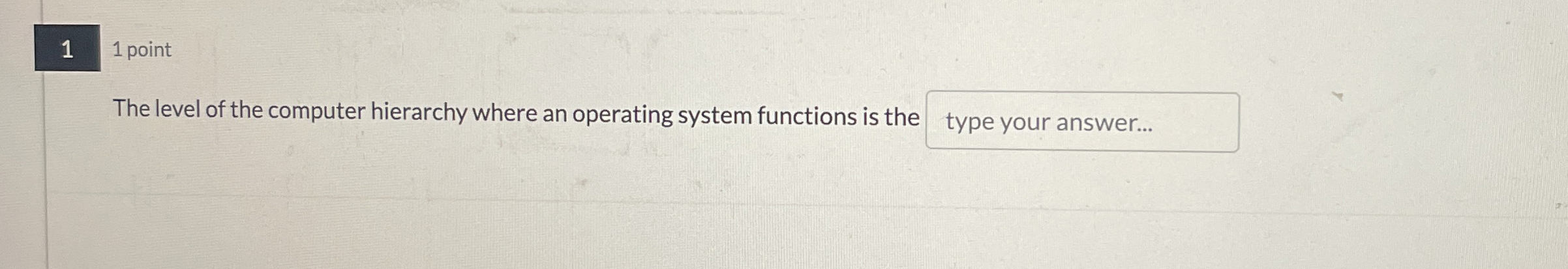 1 1 point The level of the computer hierarchy