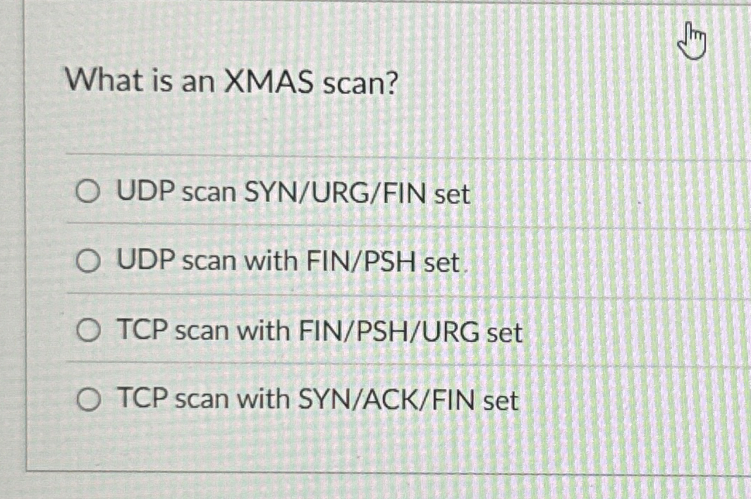 What is an XMAS scan? UDP scan SYN / URG / FIN