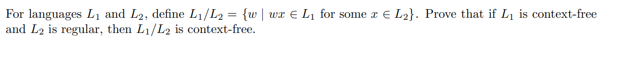 For languages L 1 and L 2 , define L 1 / L 2 = {