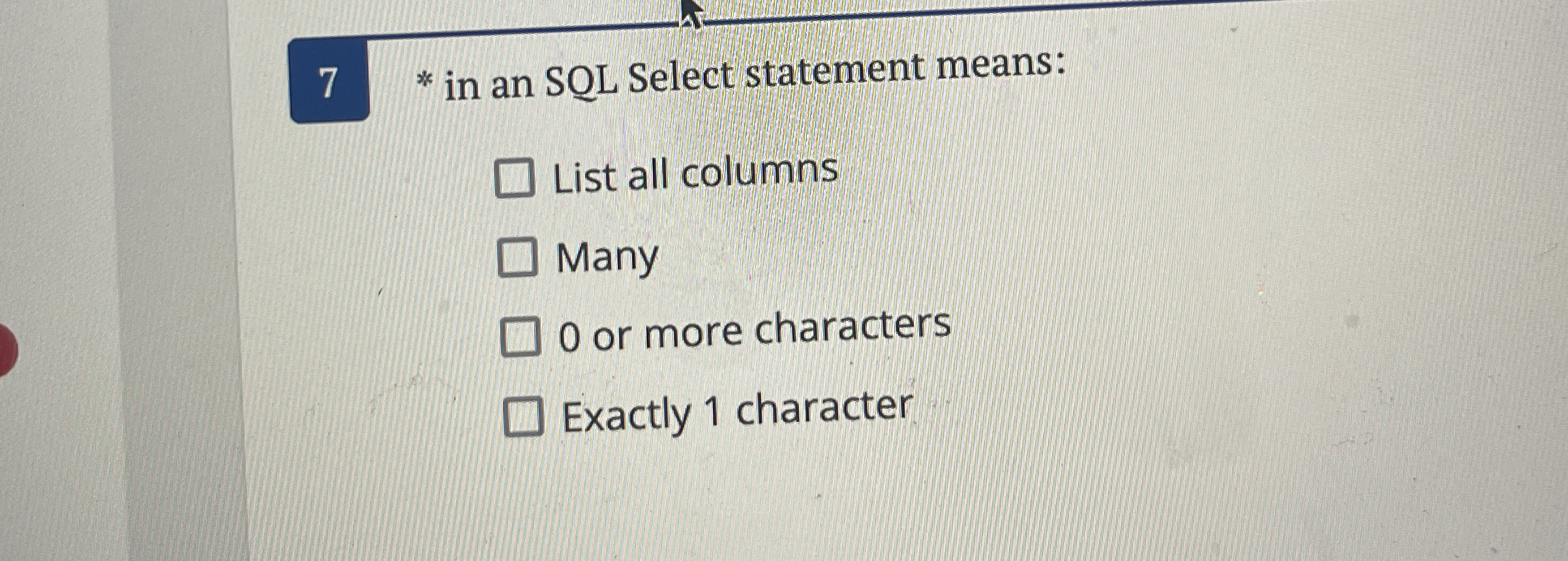 7 * in an SQL Select statement means: List all