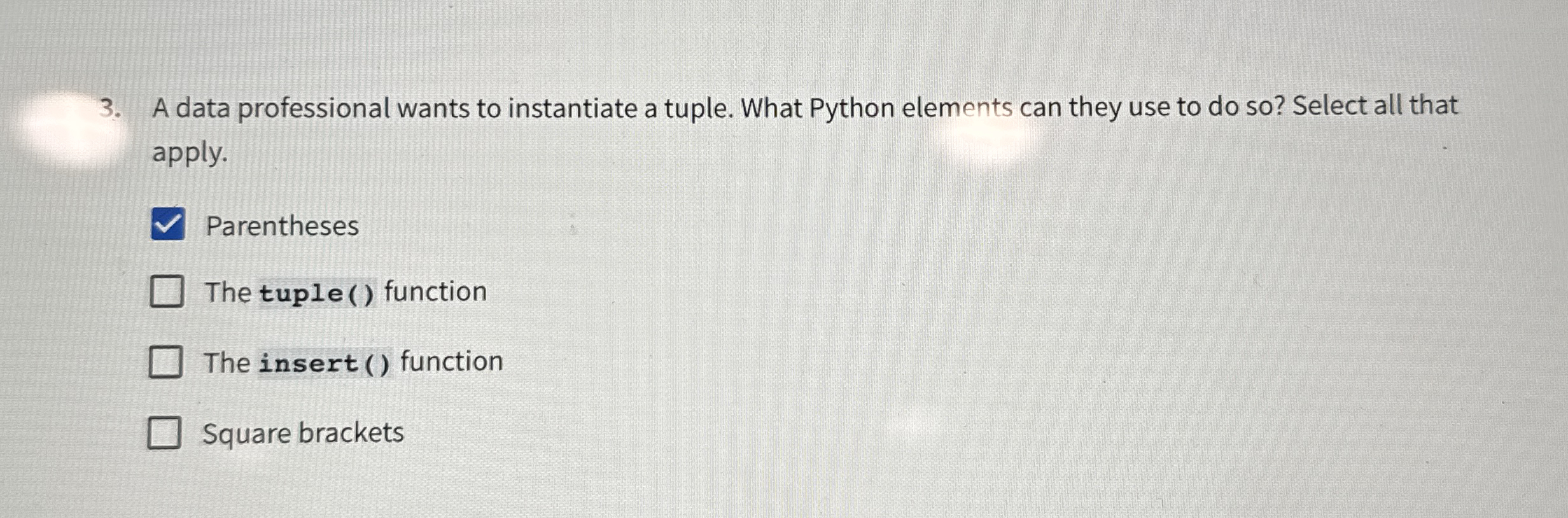 A data professional wants to instantiate a tuple.