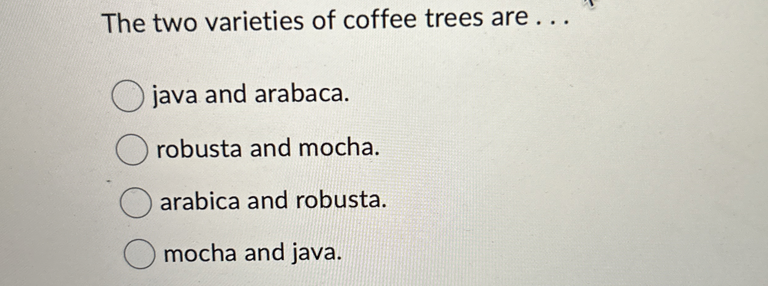 The two varieties of coffee trees are java and
