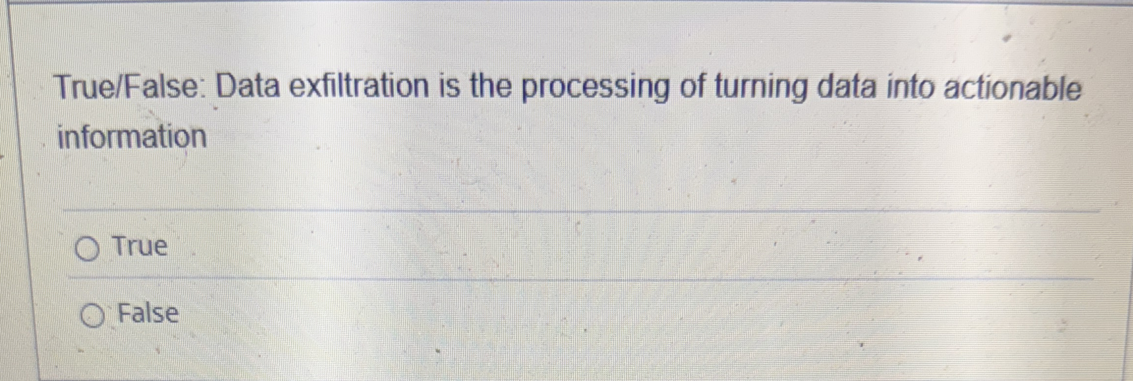 True / False: Data exfiltration is the processing