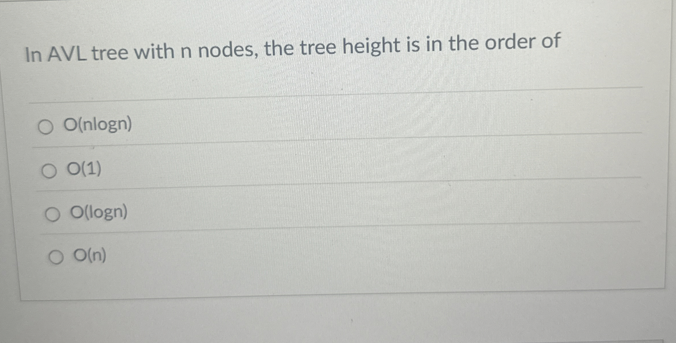 In AVL tree with n nodes, the tree height is in