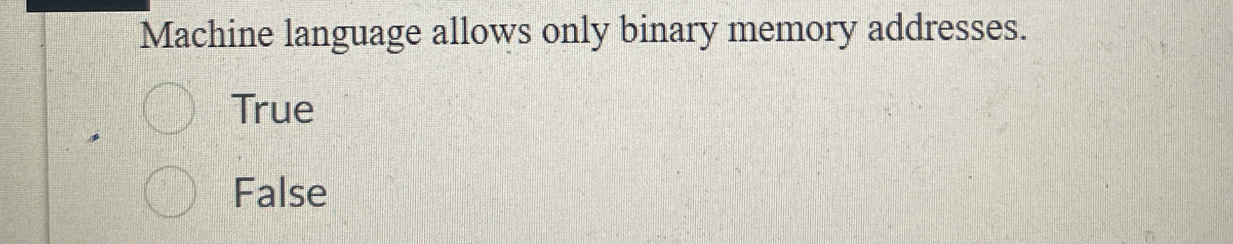 Machine language allows only binary memory