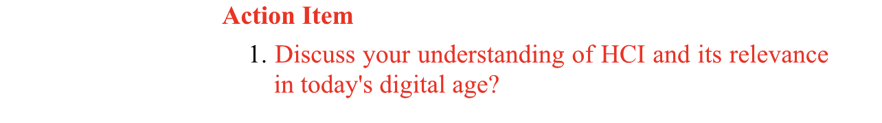 Action Item Discuss your understanding of HCI and