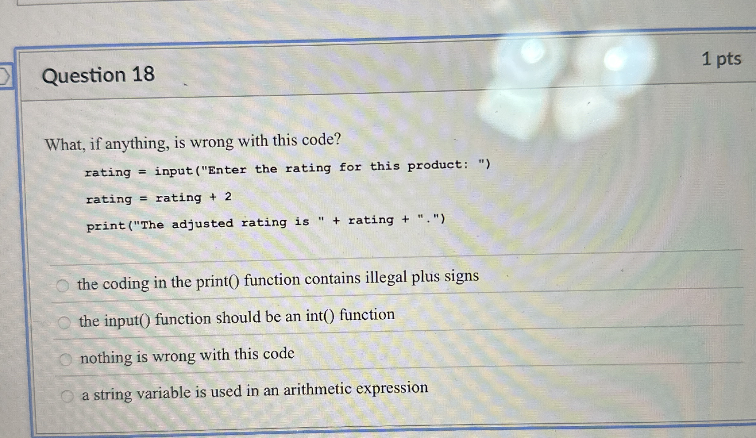 Question 1 8 1 pts What, if anything, is wrong