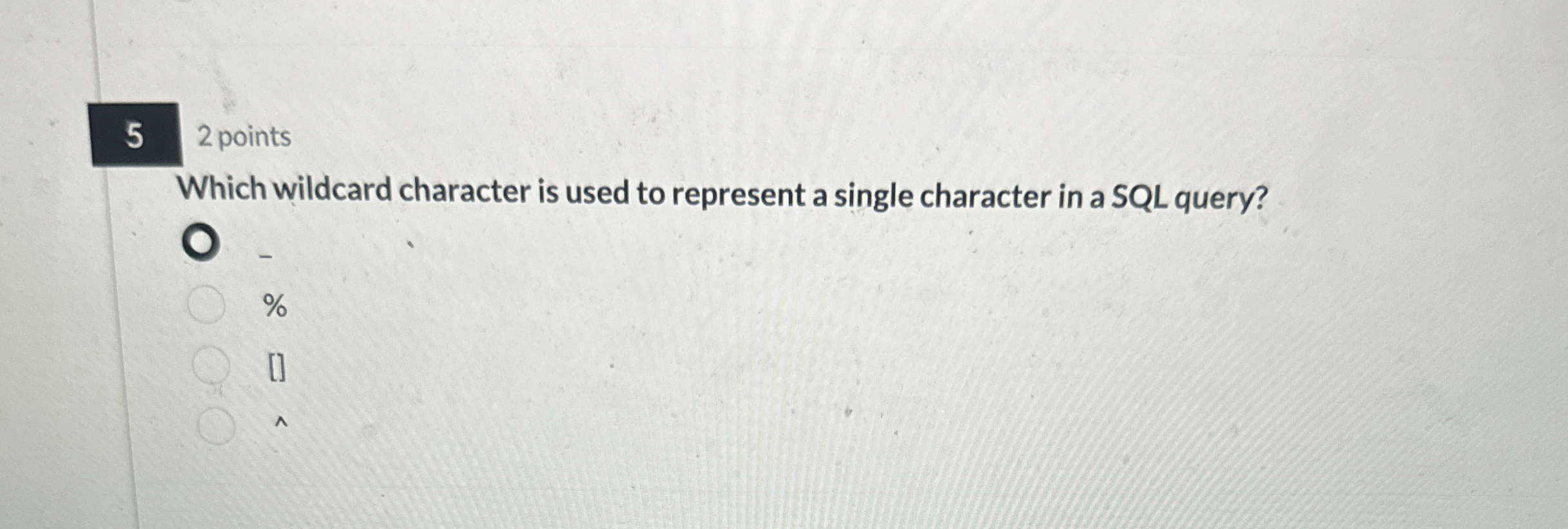 5 2 points Which wildcard character is used to