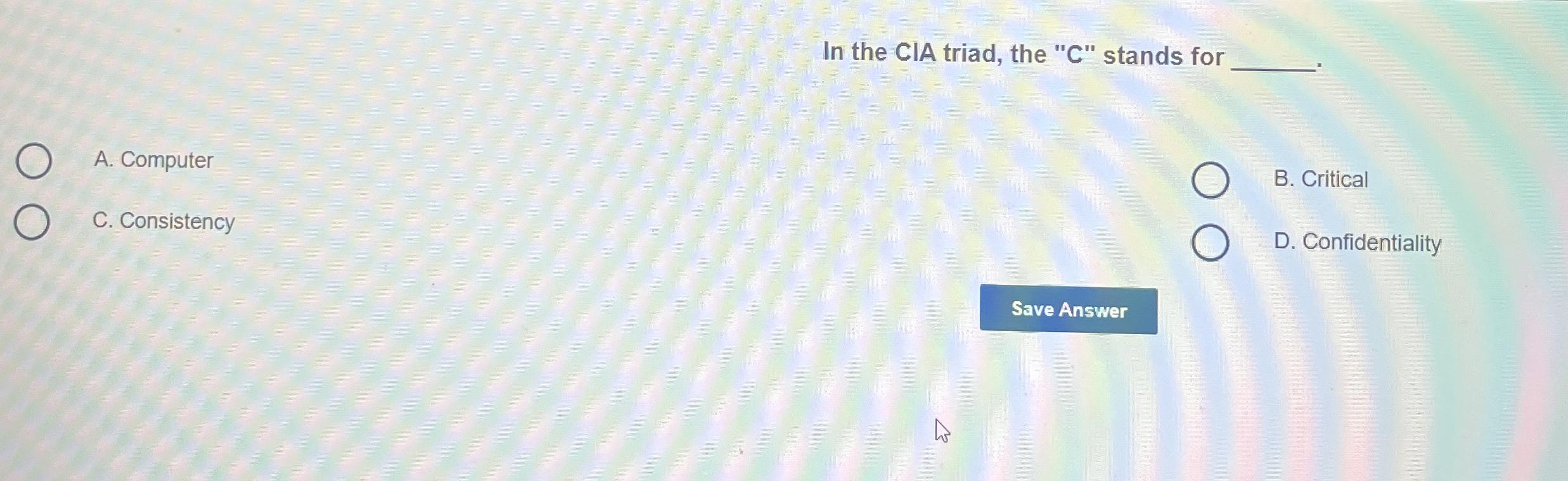 In the CIA triad, the " C " stands for A .