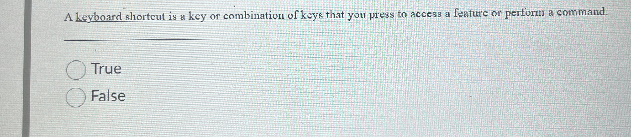 A keyboard shortcut is a key or combination of