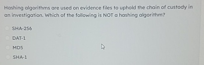 Hashing algorithms are used on evidence files to
