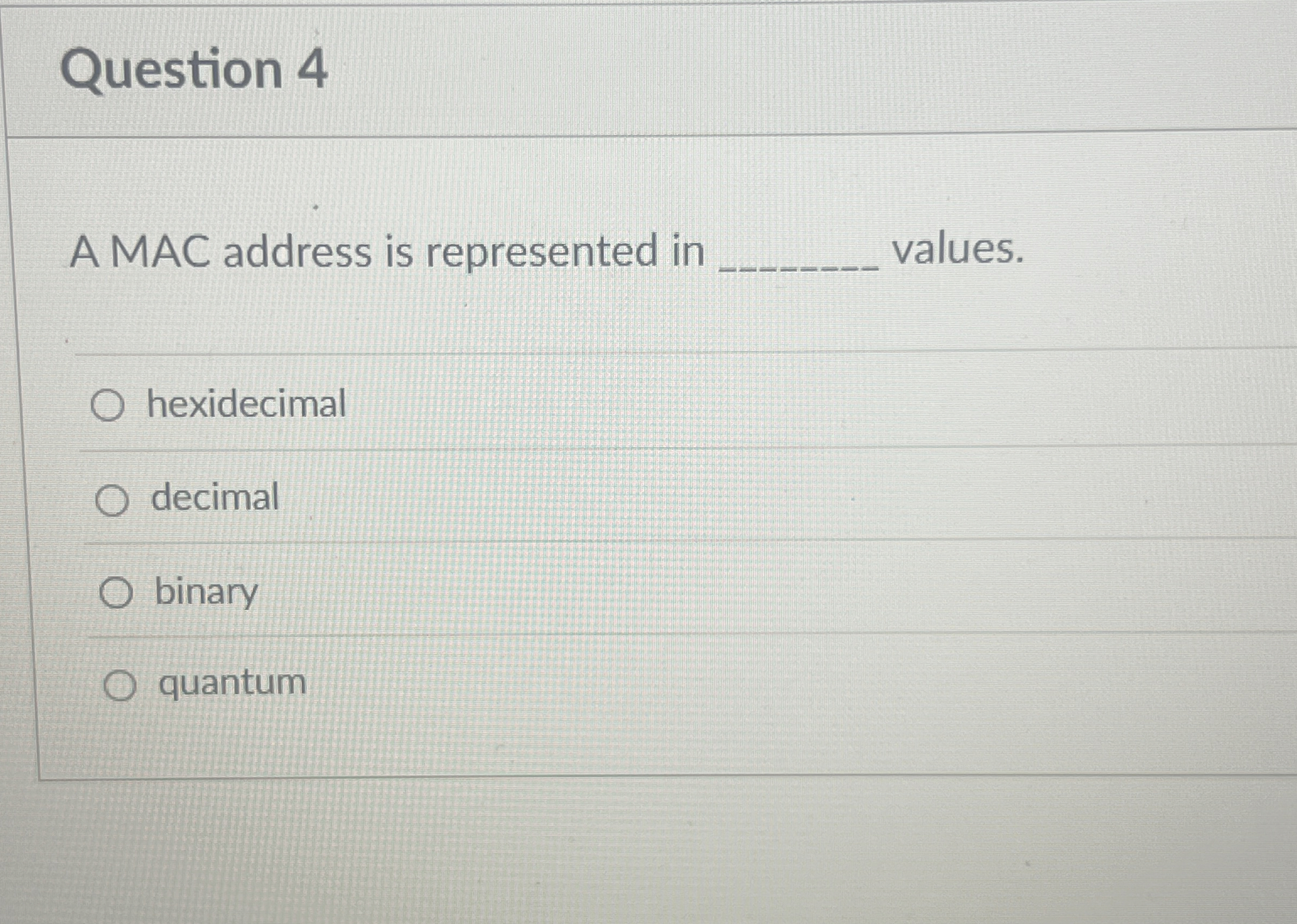 Question 4 A MAC address is represented in