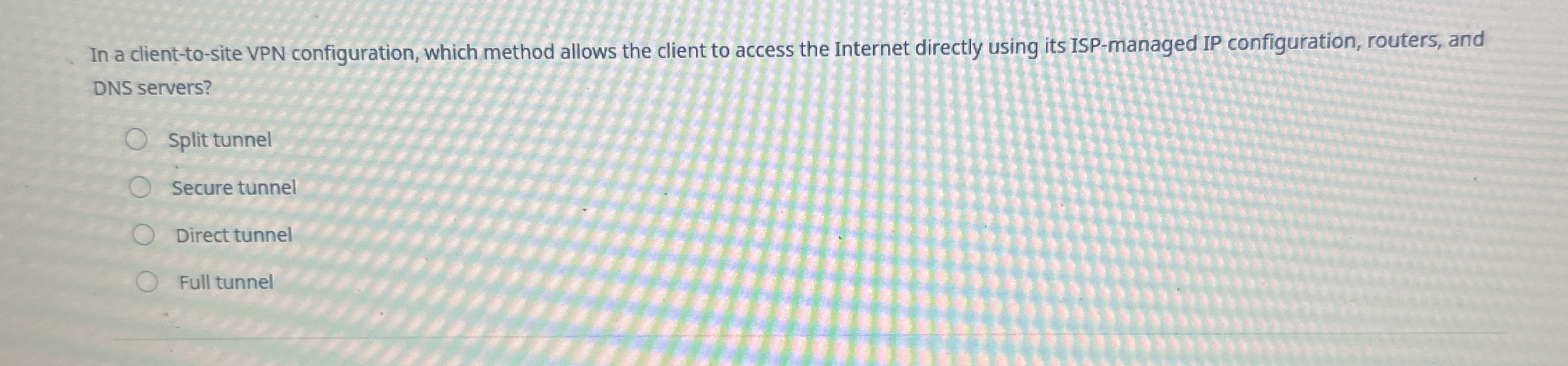 In a client - to - site VPN configuration, which