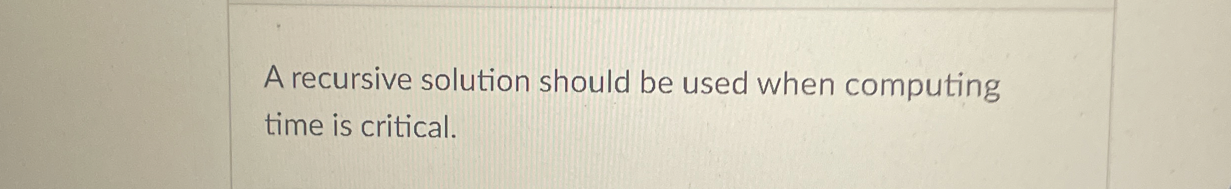 A recursive solution should be used when