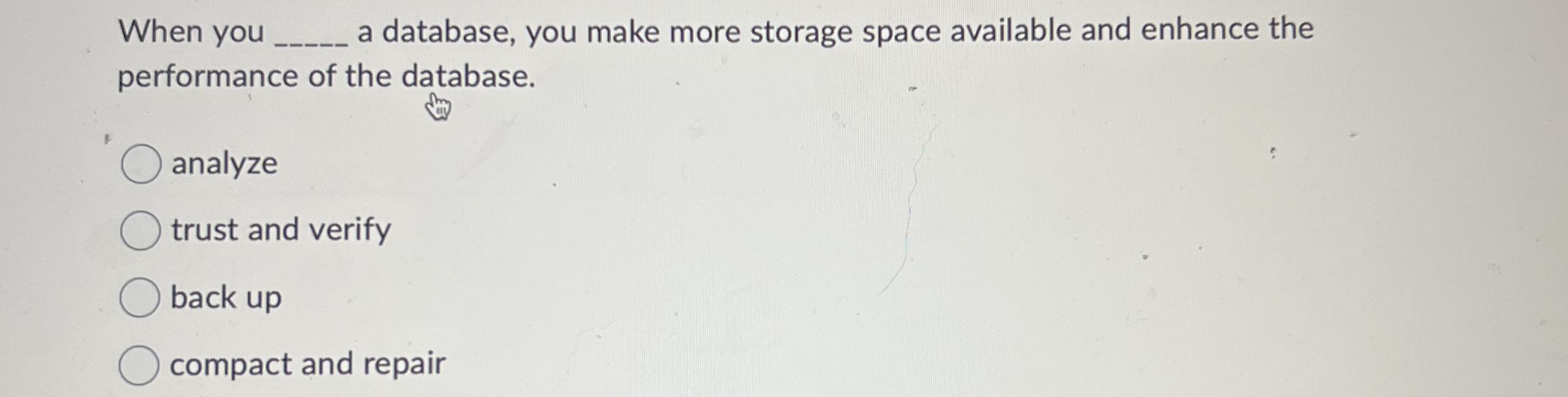When you q , a database, you make more storage