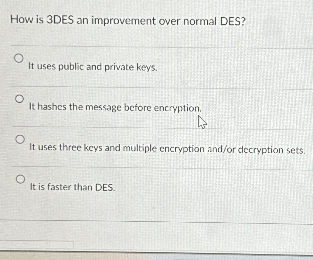 How is 3 DES an improvement over normal DES? It