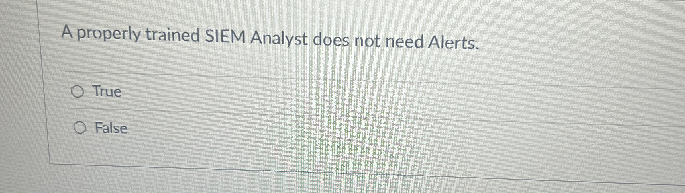 A properly trained SIEM Analyst does not need