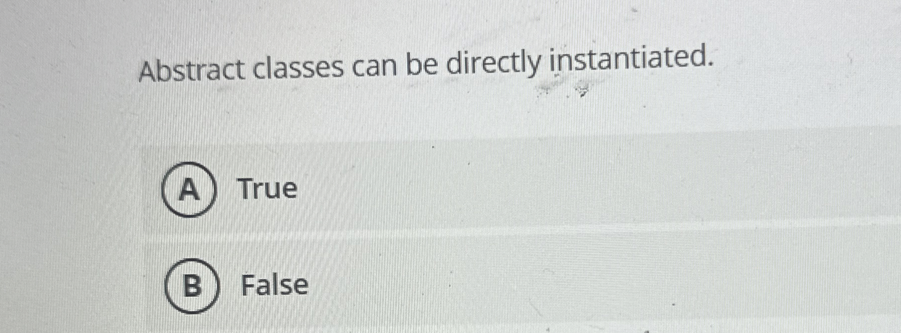 Abstract classes can be directly instantiated.