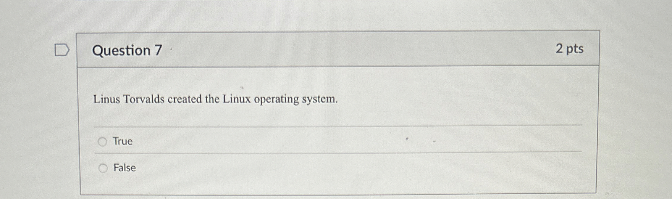 Question 7 Linus Torvalds created the Linux
