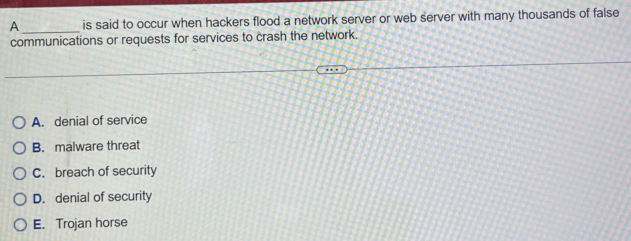 A q , is said to occur when hackers flood a