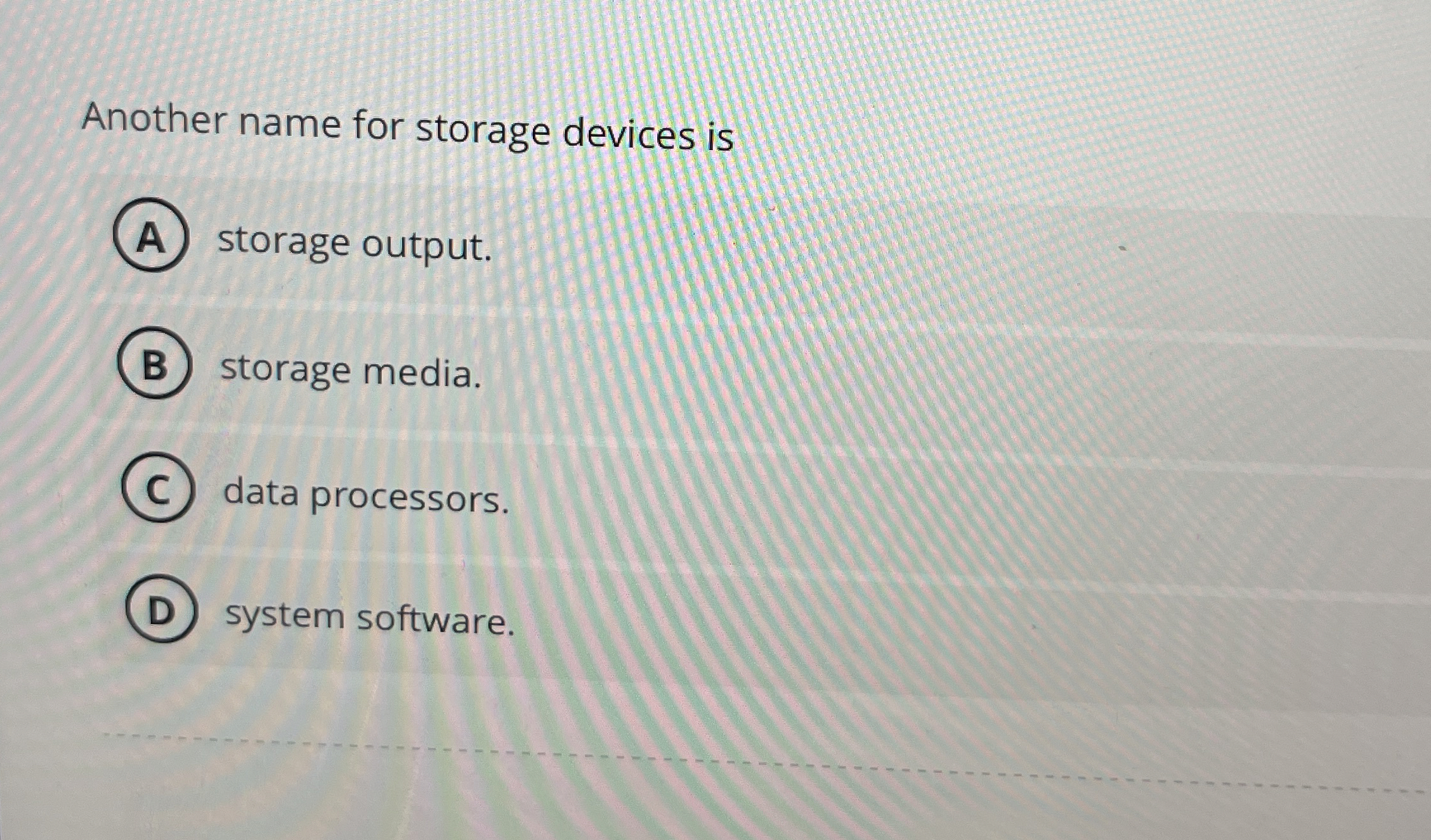 Another name for storage devices is storage