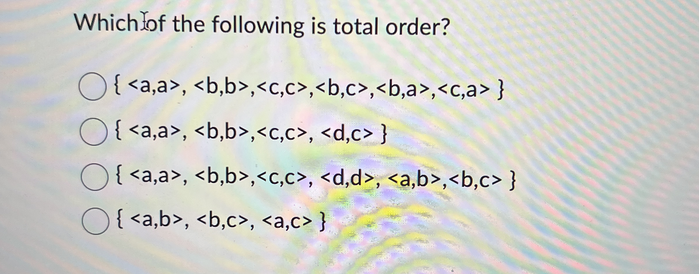 Which of the following is total order? { ( : a ,