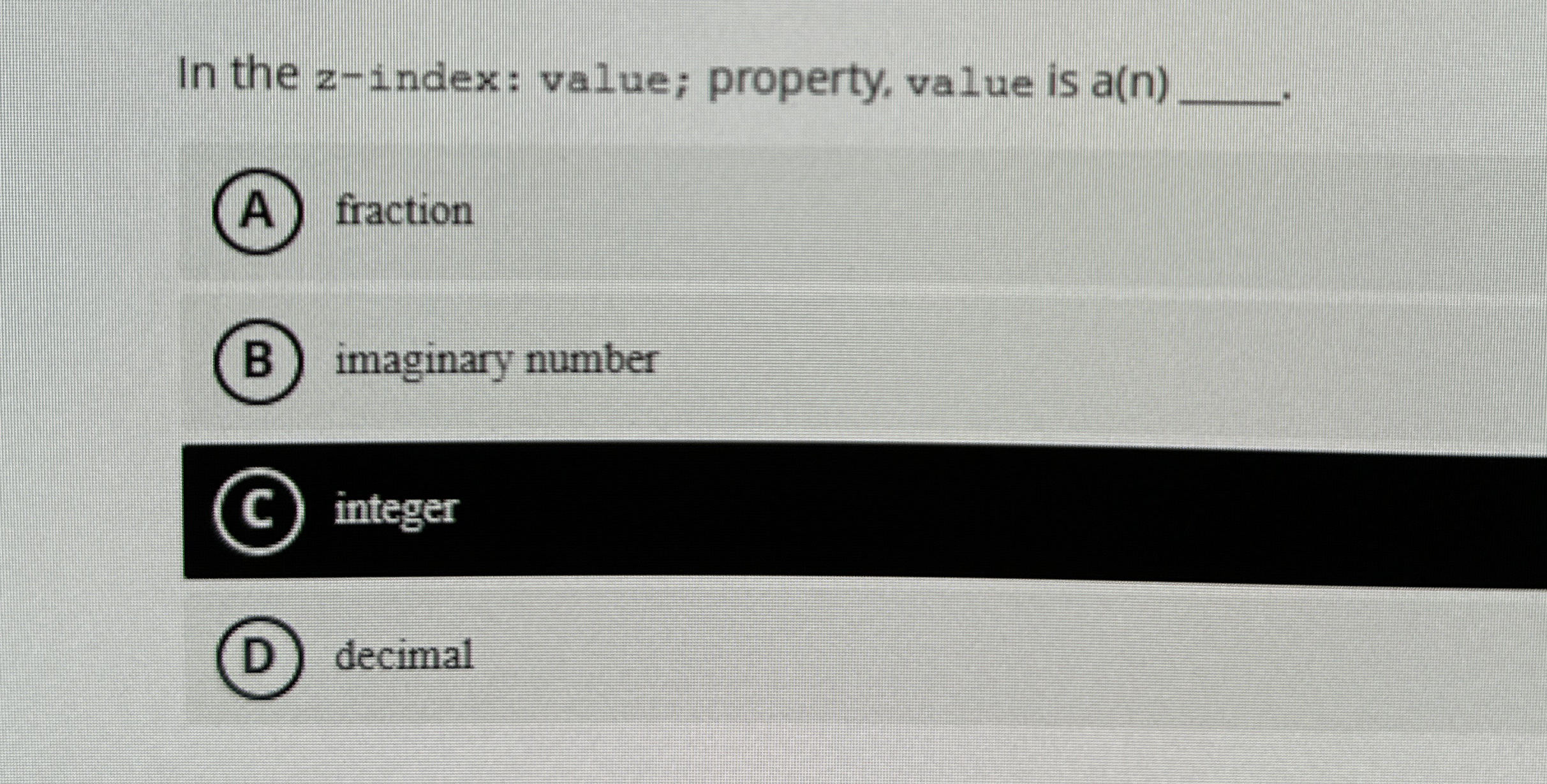 In the z - index: value; property, value is a ( n