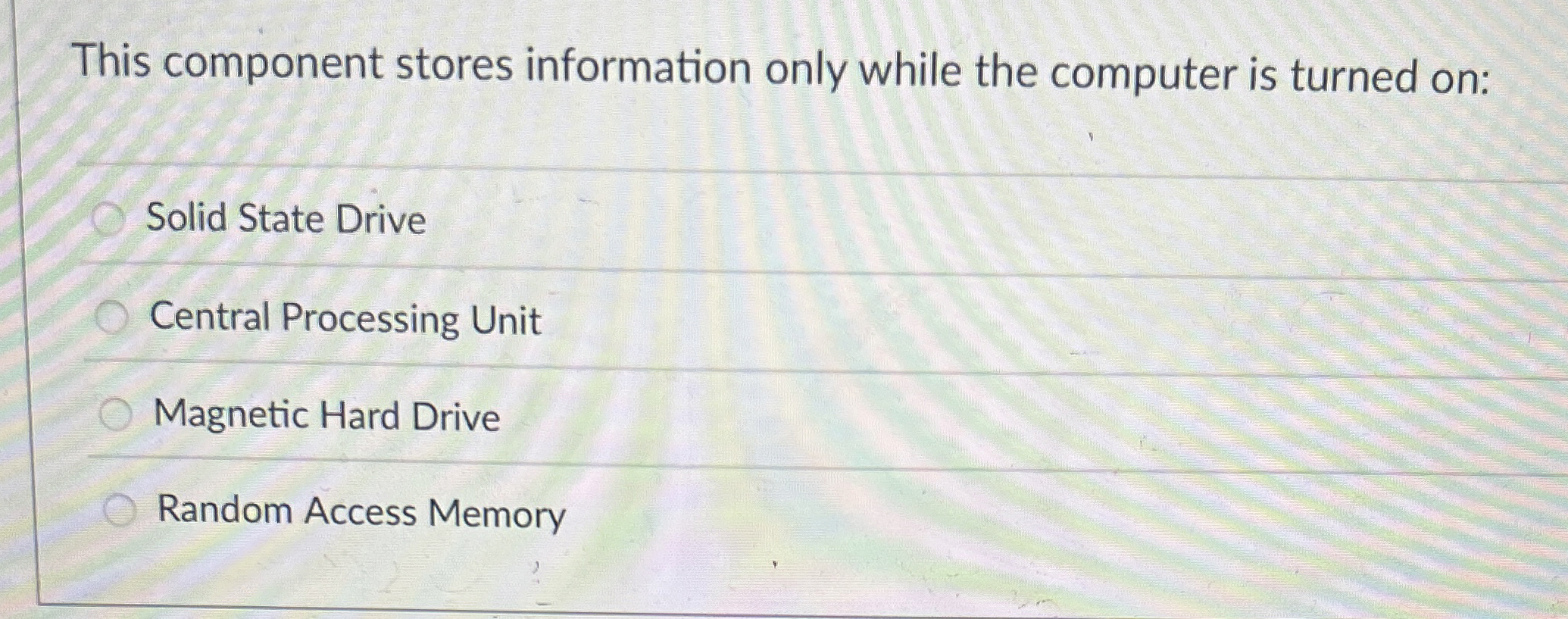 This component stores information only while the