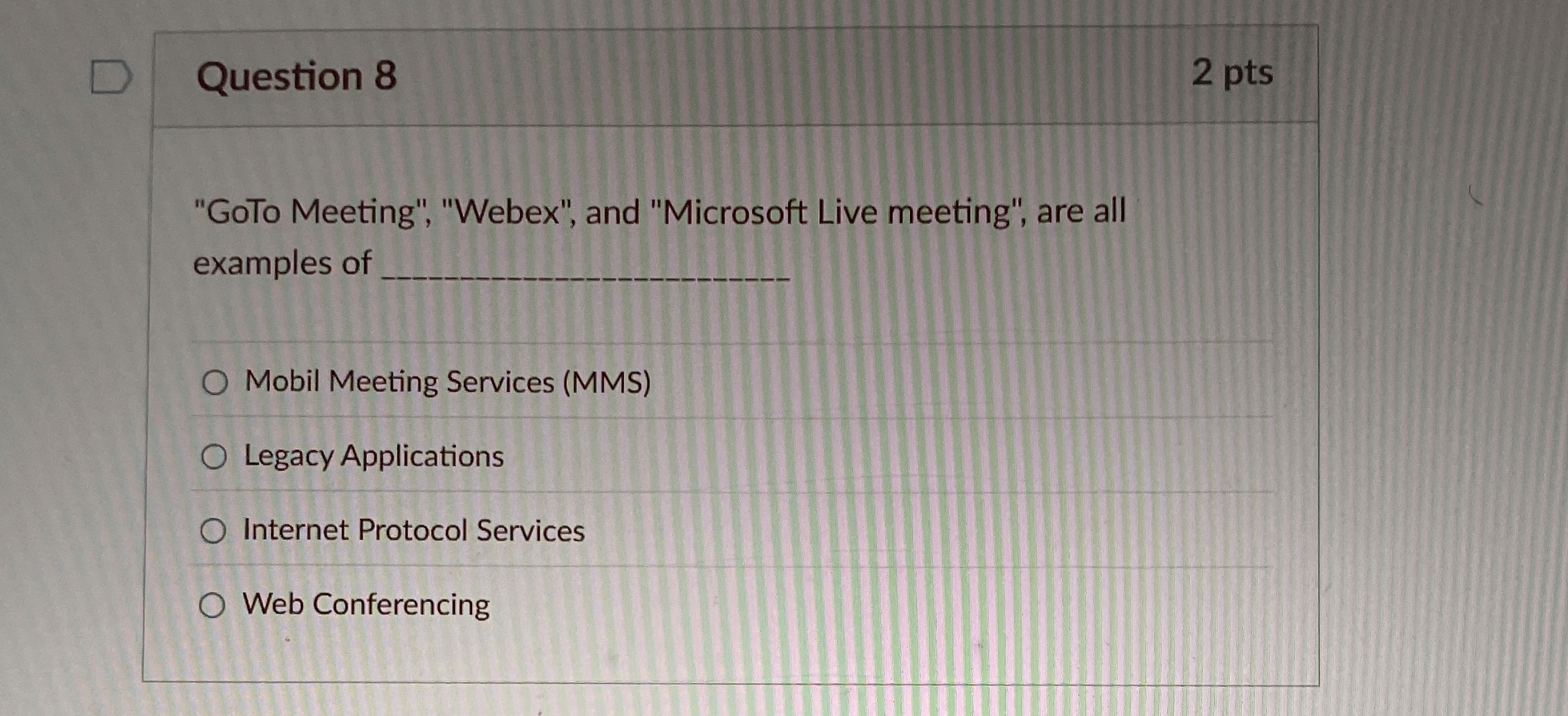 Question 8 2 pts "GoTo Meeting", "Webex", and