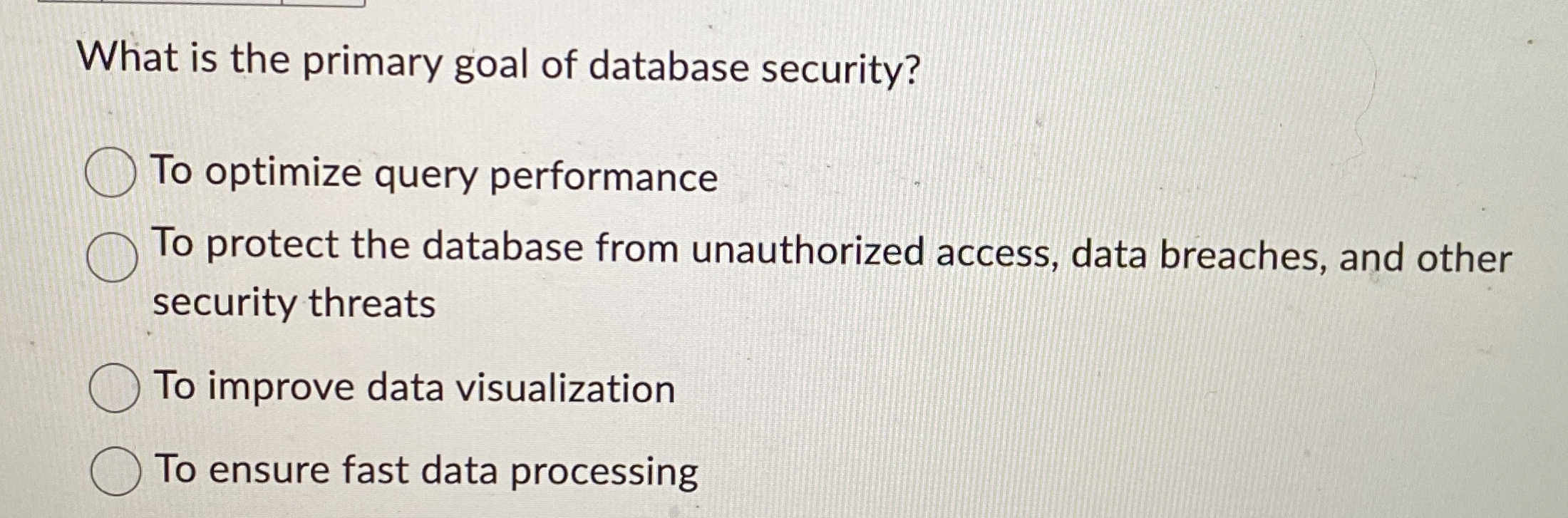 What is the primary goal of database security? To
