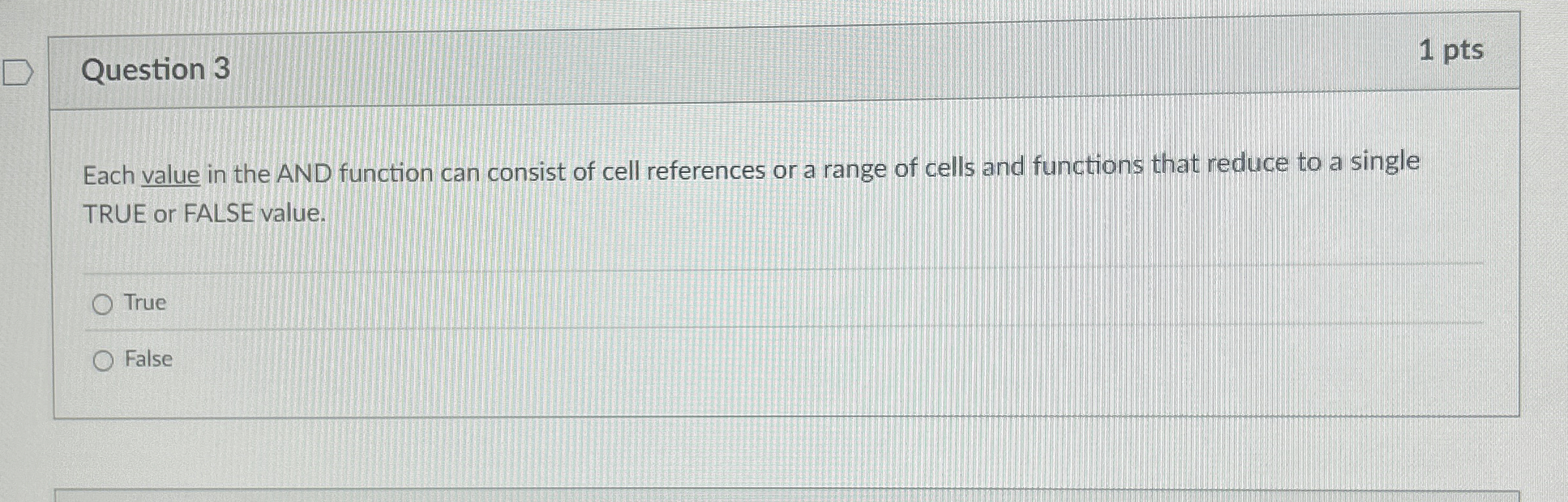Question 3 1 pts Each value in the AND function