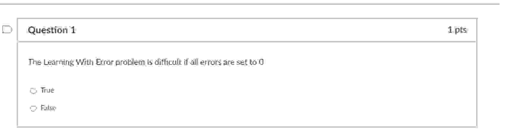 Question 1 The Learning With Error problem is