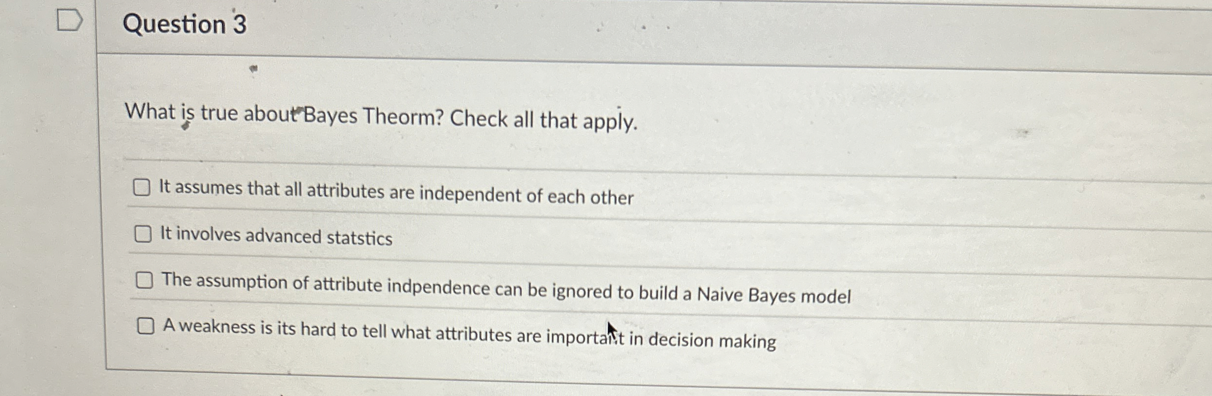 Question 3 What is true aboutBayes Theorm? Check