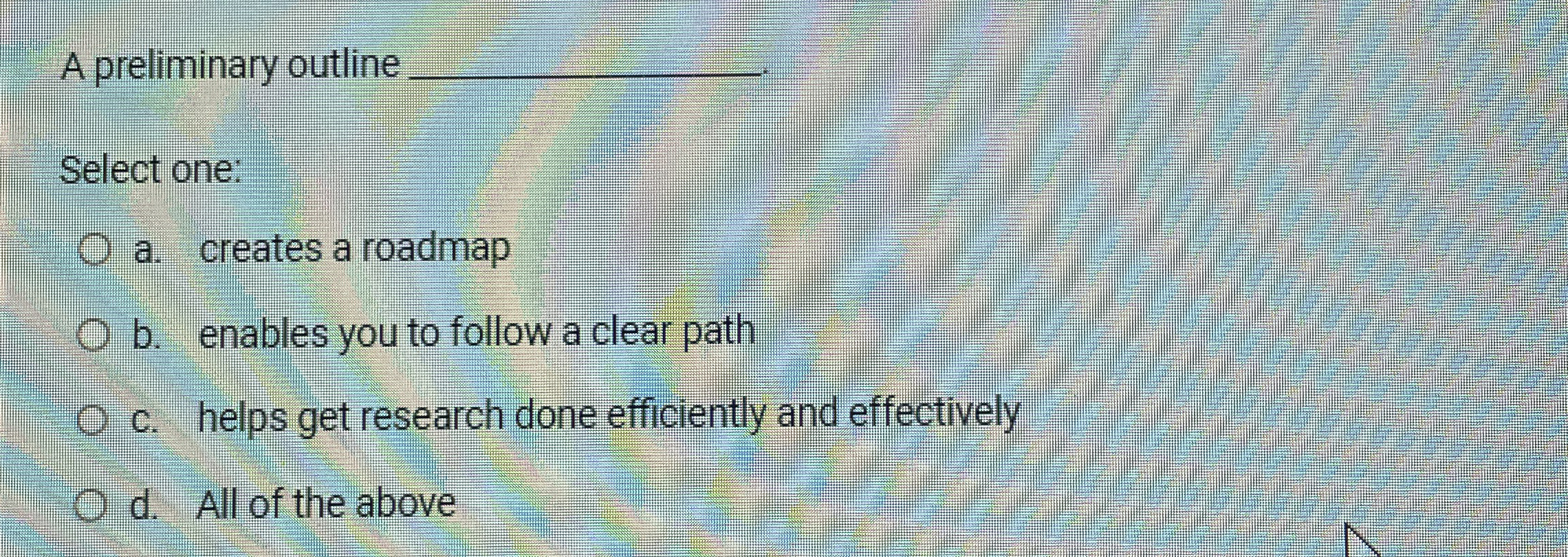 A preliminary outline Select one: a . creates a