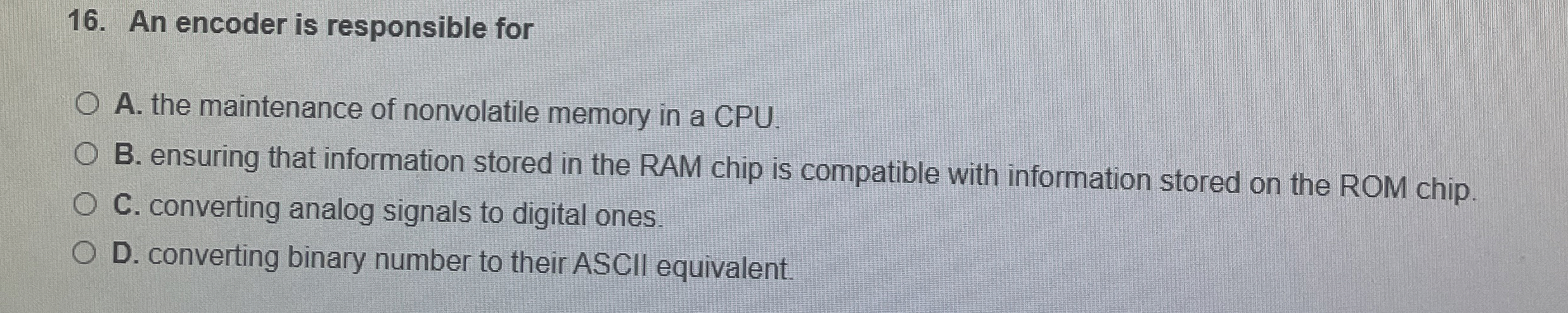 An encoder is responsible for A . the maintenance