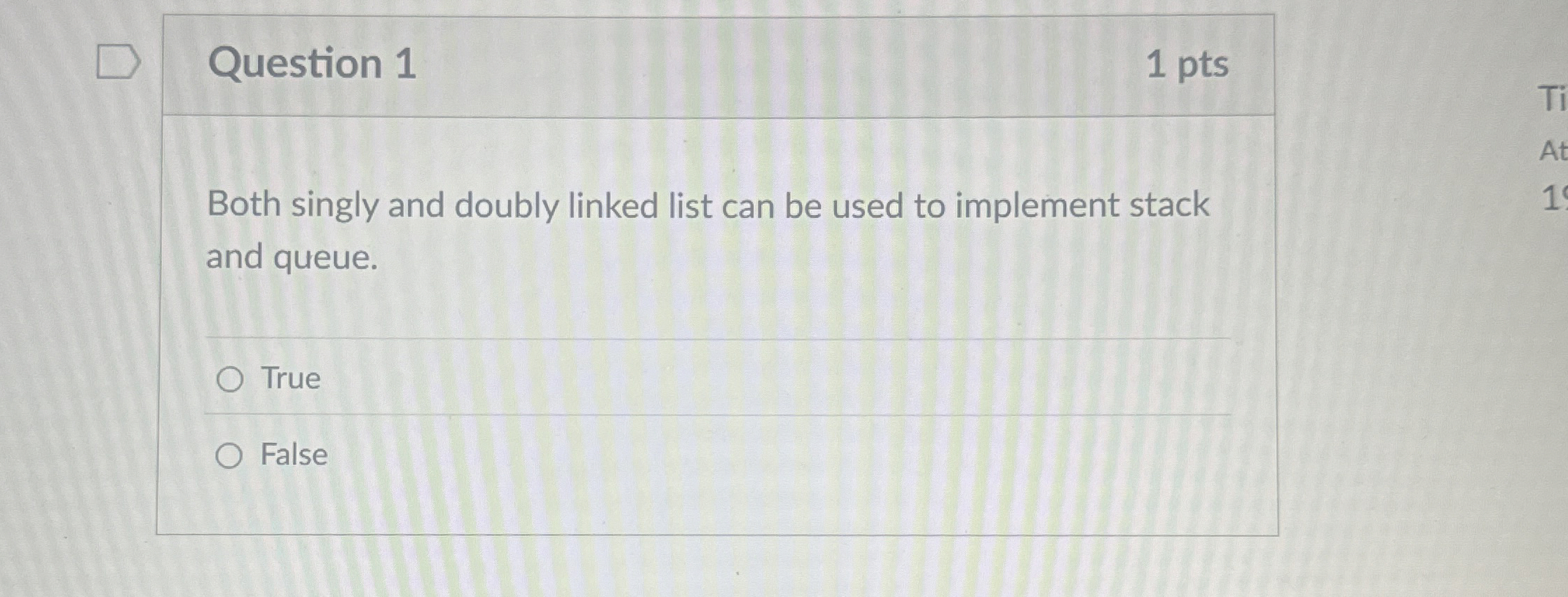 Question 1 1 pts Both singly and doubly linked