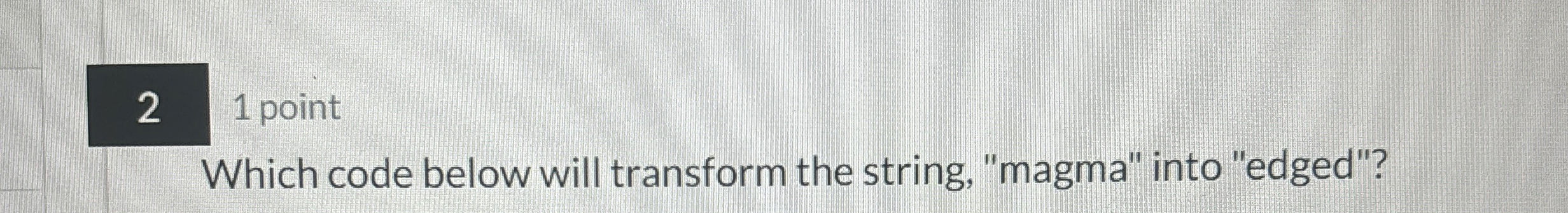 2 1 point Which code below will transform the
