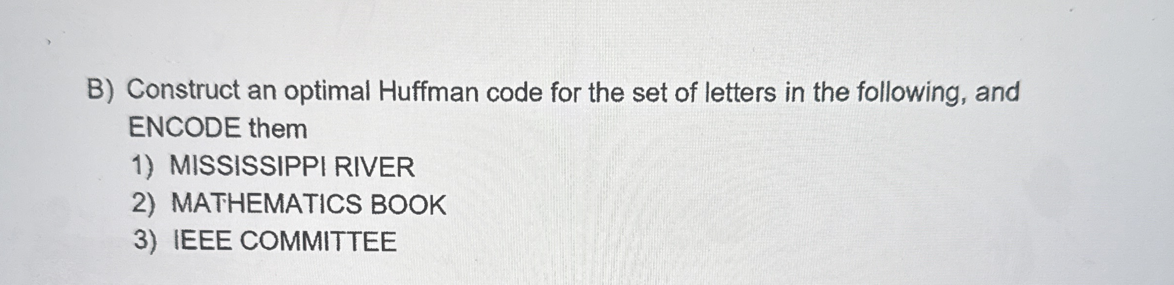 B ) Construct an optimal Huffman code for the set